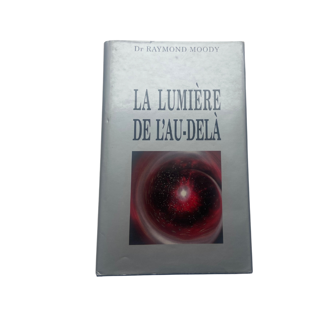 La lumière de l'au-delà - Docteur Raymond Moody