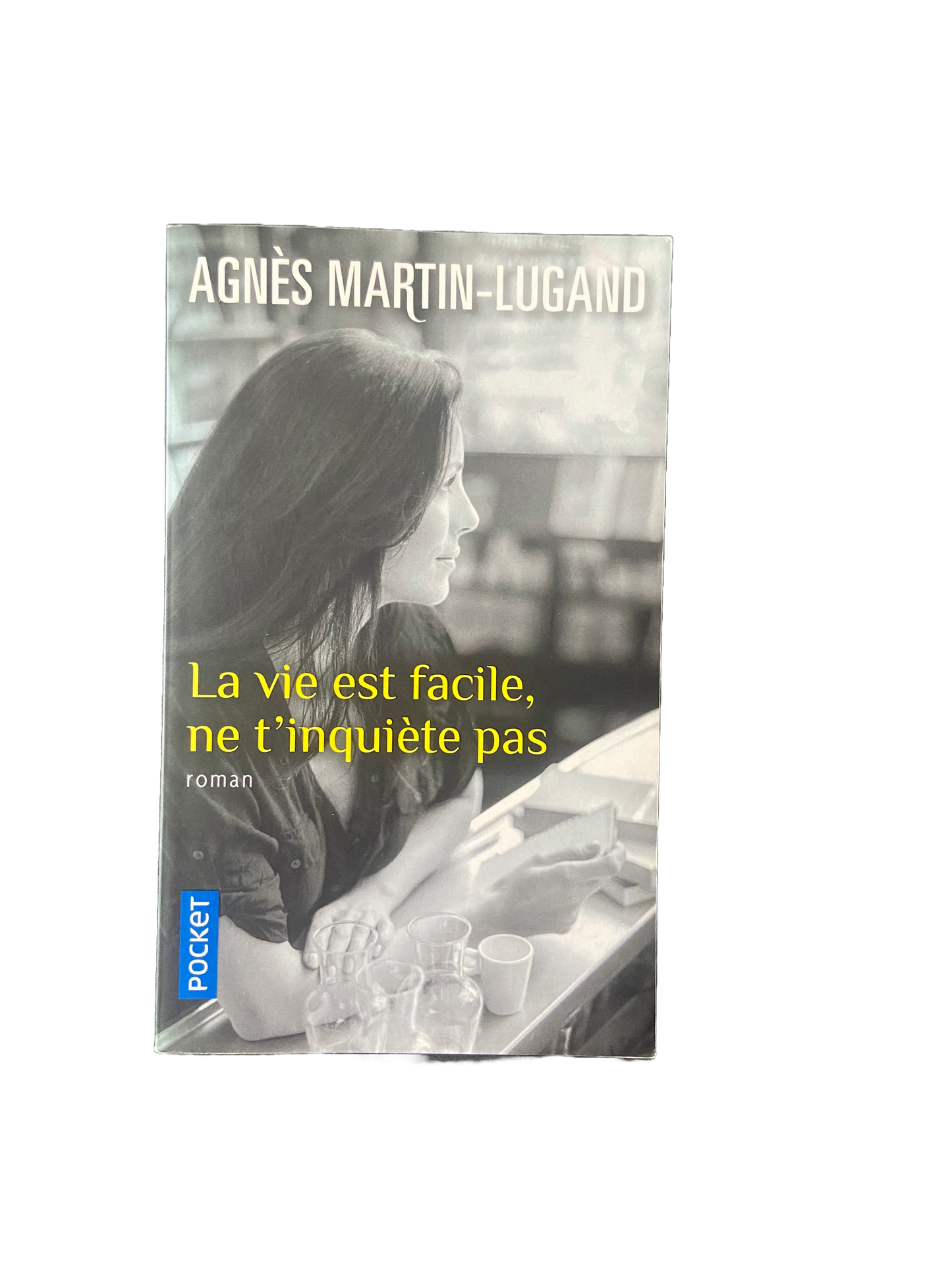 La vie est facile, ne t'inquiète pas - Agnès Martin-Lugand