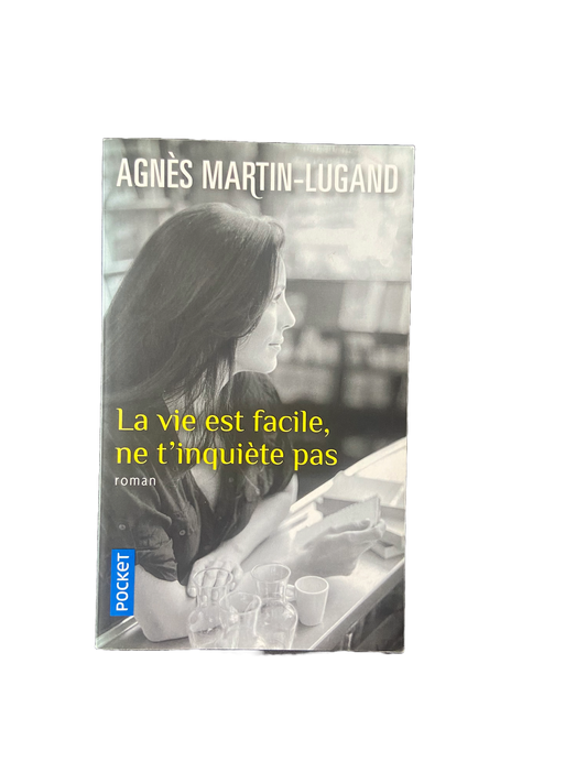 La vie est facile, ne t'inquiète pas - Agnès Martin-Lugand