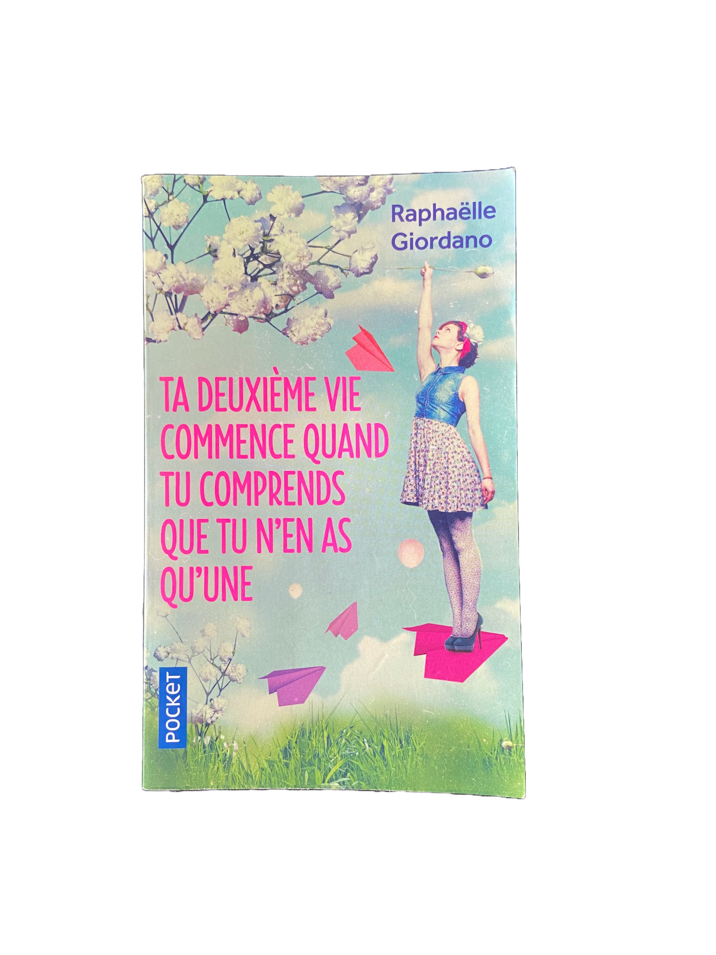 Ta deuxième vie commence quand tu comprends que tu n'en as qu'une - Raphaëlle Giordano