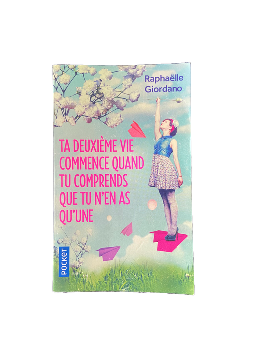 Ta deuxième vie commence quand tu comprends que tu n'en as qu'une - Raphaëlle Giordano