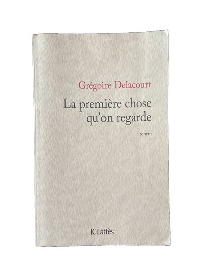 La première chose qu'on regarde - Grégoire Delacourt