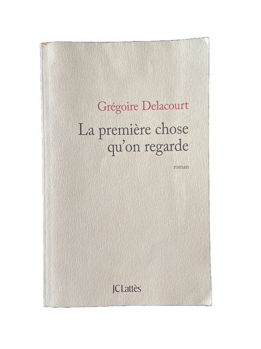 La première chose qu'on regarde - Grégoire Delacourt