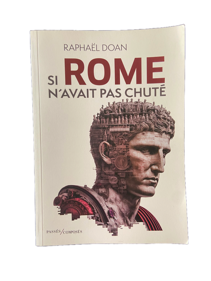 Si Rome n'avait pas chuté - Raphaël Doan