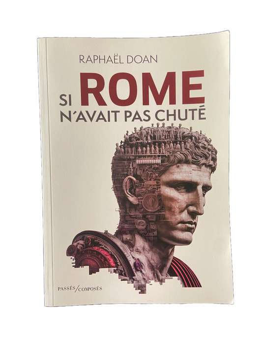 Si Rome n'avait pas chuté - Raphaël Doan